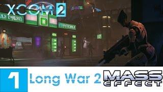 XCOM 2 (Long War 2) - Mass Effect Campaign - LP - Part 1 - 2nd Attempt (This time it's personal)