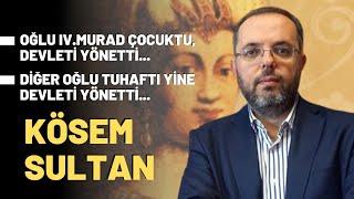 Oğlu Iv.Murad Çocuktu Devleti Yönetti.. Diğer Oğlu Tuhaftı Yine Devleti Yönetti... Kösem Sultan