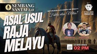 Asal Usul Raja-Raja Melayu: Benarkah Keturunan Alexander the Great? | Sembang Santai 2.0