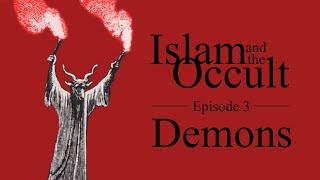 Islam and the Occult | Episode 3 - Demons