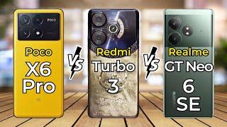 Poco X6 Pro Vs Redmi Turbo 3 Vs Realme GT Neo 6 SE  Full Specs Comparison