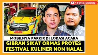 GIBRAN Turun Tangan ORMAS Protes Festival Kuliner Non Halal ! MOBIL DINAS Diparkir Lokasi Acara