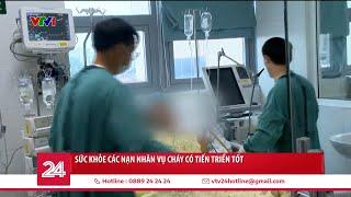 Sức khỏe các nạn nhân vụ cháy chung cư mini ở Khương Hạ có tiến triển tốt | VTV24