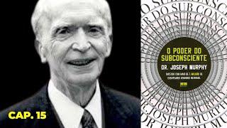 AUDIOLIVRO: O Poder do Subconsciente - Joseph Murphy | Audiobook Capítulo 15