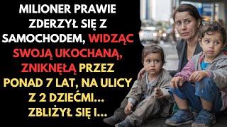 MILIONER PRAWIE ZDERZYŁ SIĘ Z SAMOCHODEM, WIDZĄC, ŻE JEGO UKOCHANA, ZNIKNĘŁA 7 LAT, ŻYJE NA ULICY...