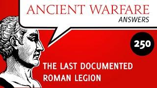 AWA250   The Last Documented Roman Legion