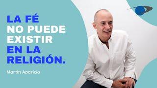 La Fé no puede existir en la Religión - Martín Aparicio - Universo Consciente USA