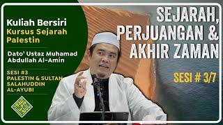 Sejarah, Perjuangan & Akhir Zaman - Kuliah Bersiri : Sesi #3/7 (Palestin & Salahuddin Al-Ayubi)