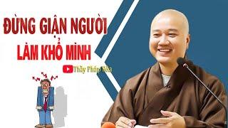 Đừng giận người làm khổ mình nên nghe 1 lần | THẦY PHÁP HÒA