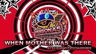 When Mother Was There - Atsushi Kitajoh Remix - Persona 5 Dancing In Starlight