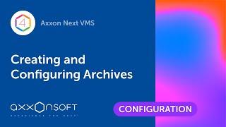 Creating and Configuring Archives in Axxon Next VMS