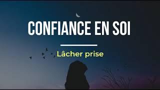 Méditation guidée | Confiance en Soi et Lâcher-prise | Avec Affirmations positives