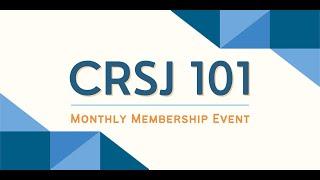 CRSJ 101: A Monthly Membership Event |  General Section Involvement, March 2024