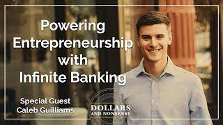 How Entrepreneur Caleb Guilliams of BetterWealth Used Infinite Banking to Help Power His Journey