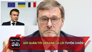 Gửi quân tới Ukraine là lời tuyên chiến?