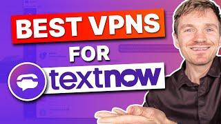 Best VPN for TextNow (Unblock TextNow from Anywhere) in 2024