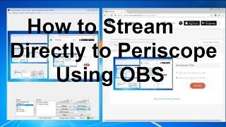 Video Tutorial Guide - How to Stream Directly to Periscope Using OBS - Video Walkthrough