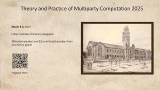 11th Theory and Practice of Multi-Party Computation Workshop  | 4th March 2025 | Morning