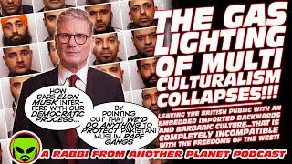 Multiculturalism Gaslighting Collapses - Revealing Keir Starmer Protects UK Pakistani Rape Gangs!!!