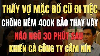Thấy Vợ Mặc Đồ Cũ Đi Tiệc, Chồng Ném 400K Bảo Thay Váy, Nào Ngờ 30 Phút Sau Khiến Cả Công Ty Câm Nín