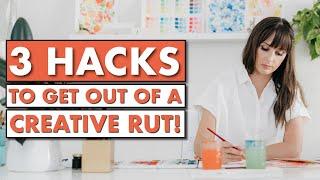 Get out of your creative rut with these THREE hacks!