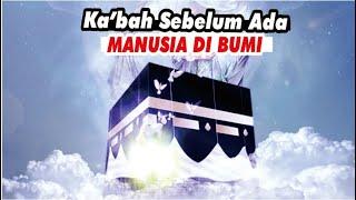 Kenapa Allah SWT Menciptakan Ka'bah..? inilah Sejarah dan Asal Usulnya