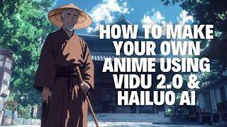 How to Make Your Own Anime Using Vidu 2.0 & Hailuo AI!