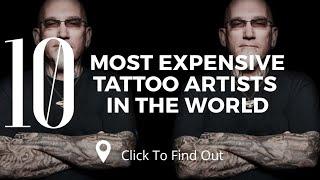 Top 10 Most Expensive Tattoo Artists in the World