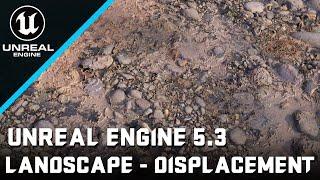 Landscape Material - Enable Displacement Unreal Engine 5.3