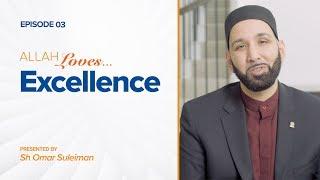 Allah Loves Excellence | Episode 3 | Ramadan 2019