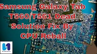 Samsung Galaxy Tab E 9.6 T560/T561 Dead Solution Fix By CPU Reball