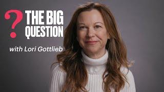 Lori Gottlieb | The Big Question