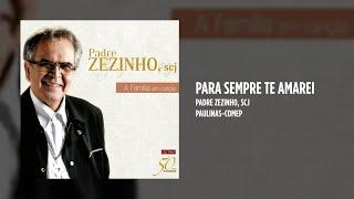 Padre Zezinho, scj - Para sempre te amarei