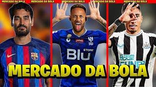 NEYMAR NO AL HILAL | GUNDOGAN NO BARCELONA | RAPHINHA NO NEWCASTLE | MERCADO DA BOLA