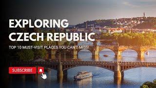 Exploring Czech Republic: Top 10 Must-Visit Places You Can't Miss!