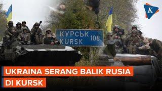 Ukraina Luncurkan Serangan Balik Terhadap Pasukan Rusia di Kursk