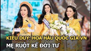 Kiều Duy: Hoa hậu Quốc gia VN, mẹ ruột kể đời tư