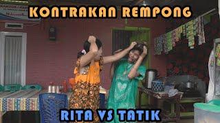 RITA VS TATIK || KONTRAKAN REMPONG EPISODE 256