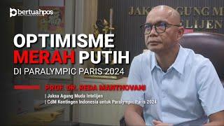 OPTIMISME MERAH PUTIH DI PARALYMPIC PARIS 2024 - Prof Dr Reda Manthovani