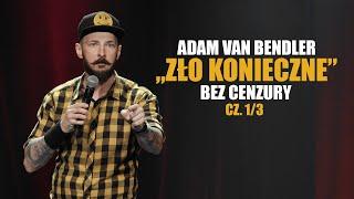 Adam Van Bendler - ZŁO KONIECZNE | Bez cenzury | część 1/3