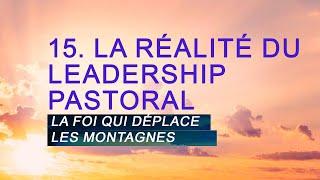 PT519 Fr 15. La réalité du Leadership Pastoral. la Foi qui déplace les montagnes