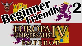 Beginner Friendly Series - The Basics | Castile | Emperor | Europa Universalis IV | 2