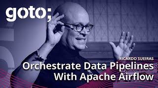 Orchestrating Your Data Pipelines with Apache Airflow • Ricardo Sueiras • GOTO 2022