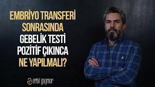 Embriyo Transferi Sonrasında Gebelik Testi Pozitif Çıkınca Ne Yapılmalı? I  Op. Dr. Erbil Yağmur