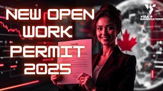 New Open Work Permit Policy by IRCC for 2025: A Complete Guide