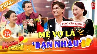 Mạc Văn Khoa tiết lộ mẹ vợ đô bất tử tâm sự xuyên đêm, tuyển chồng cho mẹ | Mẹ Chồng Nàng Dâu #314