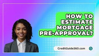 How To Estimate Mortgage Pre-Approval? - CreditGuide360.com