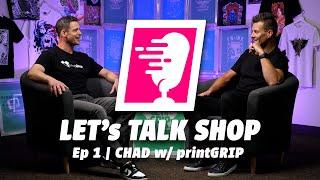 Let's Talk Shop with Chad from PrintGRIP!