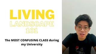 Living Landscape 101 - The MOST CONFUSING CLASS during my University