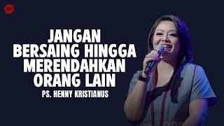 Jangan Bersaing Hingga Merendahkan Orang Lain - Ps. Henny Kristianus